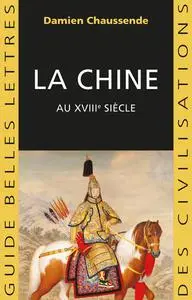 Damien Chaussende, "La Chine au XVIIIe siècle : l'apogée de l'empire sino-mandchou des Qing"