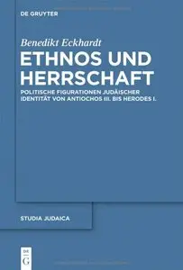 Ethnos und Herrschaft: Politische Figurationen judäischer Identität von Antiochos III. bis Herodes I. (Studia Judaica, Book 72)
