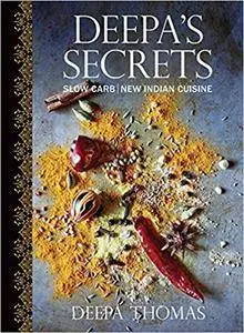 Deepa's Secrets: Slow Carb New Indian Cuisine