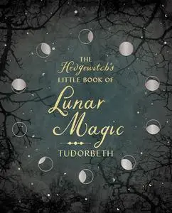 The Hedgewitch's Little Book of Lunar Magic (The Hedgewitch's Little Library)