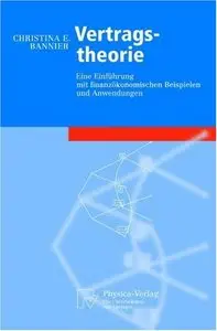 Vertragstheorie: Eine Einführung mit finanzökonomischen Beispielen und Anwendungen