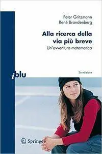 Peter Gritzmann, René Brandenberg - Alla ricerca della via più breve. Un'avventura matematica [Repost]