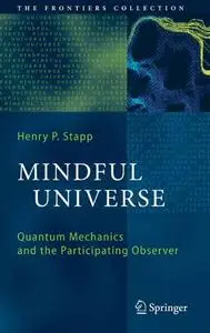 Mindful Universe: Quantum Mechanics and the Participating Observer