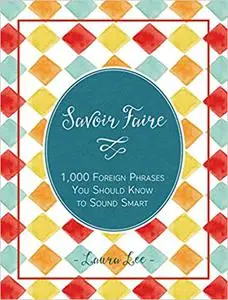 Savoir Faire: 1,000+ Foreign Words and Phrases You Should Know to Sound Smart