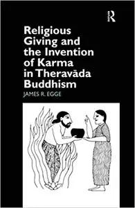 Religious Giving and the Invention of Karma in Theravada Buddhism