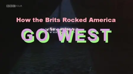 BBC - How the Brits Rocked America: Go West (All 3 Episodes) (2012)