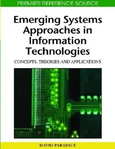 Emerging Systems Approaches in Information Technologies: Concepts, Theories and Applications (Repost)