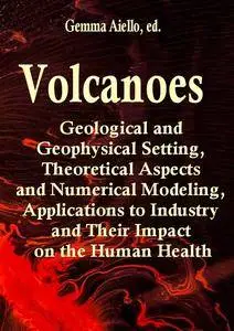 "Volcanoes: Geological and Geophysical Setting, Theoretical Aspects and Numerical Modeling, Applications"