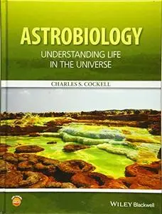 Astrobiology: Understanding Life in the Universe