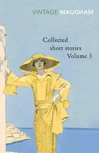 Collected Short Stories, Volume 3 (Maugham Short Stories)