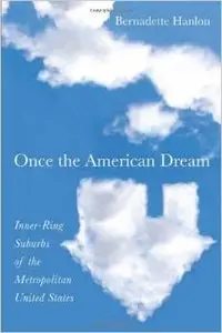 Once the American Dream: Inner-Ring Suburbs of the Metropolitan United States by Bernadette Hanlon