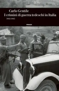 Carlo Gentile - I crimini di guerra tedeschi in Italia (1943-1945)