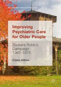 Improving Psychiatric Care for Older People: Barbara Robb’s Campaign 1965-1975