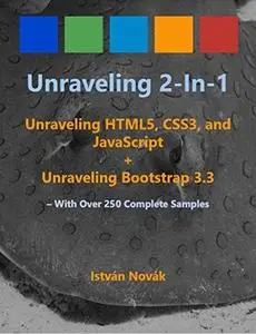 Unraveling 2-in-1. Unraveling HTML5, CSS3, and javascript + Unraveling Bootstrap 3.3