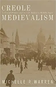 Creole Medievalism: Colonial France and Joseph Bédier’s Middle Ages