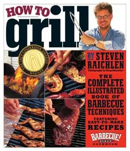How to Grill: The Complete Illustrated Book of Barbecue Techniques, A Barbecue Bible! Cookbook [Repost]