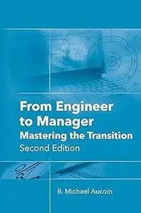 From Engineer to Manager: Mastering the Transition, Second Edition Ed 2