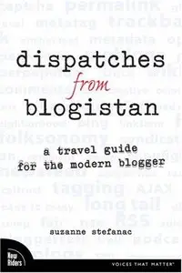 Dispatches from Blogistan: A travel guide for the modern blogger