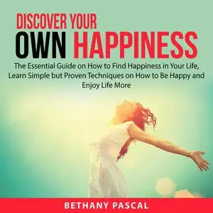 «Discover Your Own Happiness» by Bethany Pascal