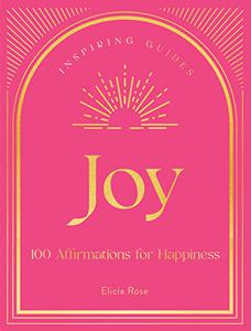 Joy: 100 Affirmations for Happiness (Inspiring Guides)