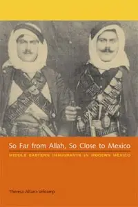 So Far from Allah, So Close to Mexico: Middle Eastern Immigrants in Modern Mexico