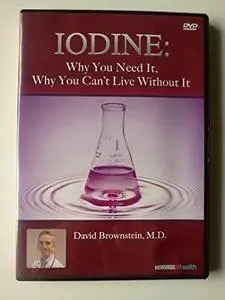 Iodine: Why You Need It, Why You Can't Live Without It