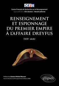 Eric Denécé, Benoît Léthenet, "Renseignement et espionnage du Premier Empire à l'affaire Dreyfus (XIXe siècle)"