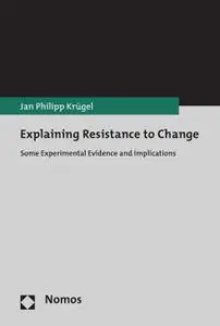 Explaining Resistance to Change: Some Experimental Evidence and Implications