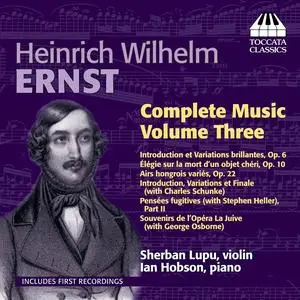 Sherban Lupu, Ian Hobson - Heinrich Wilhelm Ernst: Complete Music, Vol. 3 (2012)