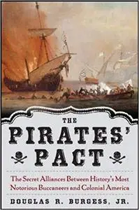 The Pirates' Pact: The Secret Alliances Between History's Most Notorious Buccaneers and Colonial America