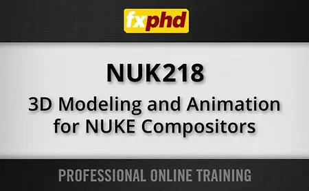 fxphd - NUK218: 3D Modeling and Animation for NUKE Compositors