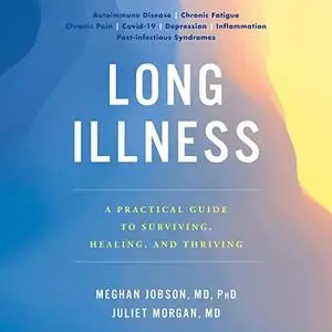 Long Illness: A Practical Guide to Surviving, Healing, and Thriving [Audiobook]