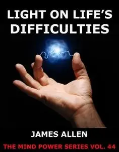 «Light On Life's Difficulties» by James Allen