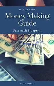 Money Making Guide: Fast cash blueprint