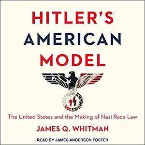 Hitler's American Model: The United States and the Making of Nazi Race Law [Audiobook]