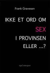 «Ikke et ord om SEX i provinsen – eller?» by Frank Gravesen