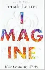 Imagine: How Creativity Works [Repost]