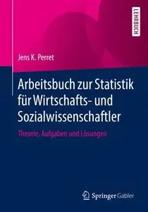 Arbeitsbuch zur Statistik für Wirtschafts- und Sozialwissenschaftler: Theorie, Aufgaben und Lösungen