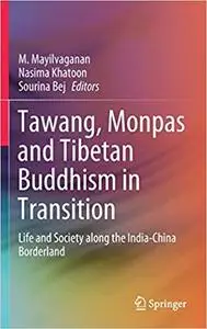 Tawang, Monpas and Tibetan Buddhism in Transition: Life and Society along the India-China Borderland