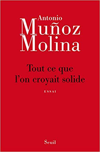 Tout ce que l'on croyait solide - Antonio Munoz molina