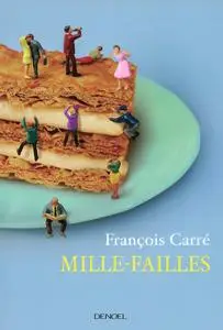 François Carré, "Mille-failles : Petites recettes pour se sentir dans son assiette"