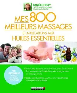 Danièle Festy, "Mes 800 meilleurs massages et applications aux huiles essentielles"