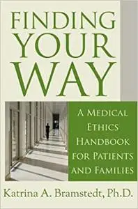 Finding Your Way: A Medical Ethics Handbook for Patients and Families