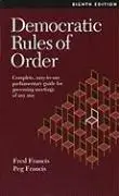 Democratic Rules of Order: Complete, Easy-to-Use Parliamentary Guide for Governing Meetings of Any Size