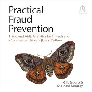 Practical Fraud Prevention: Fraud and AML Analytics for Fintech and eCommerce, Using SQL and Python [Audiobook]