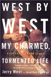West by West: My Charmed, Tormented Life by Jerry West, Jonathan Coleman