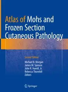 Atlas of Mohs and Frozen Section Cutaneous Pathology, Second Edition