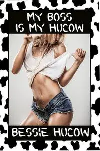 «My Boss is my Hucow» by Bessie Hucow