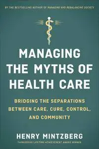 Managing the Myths of Health Care: Bridging the Separations between Care, Cure, Control, and Community