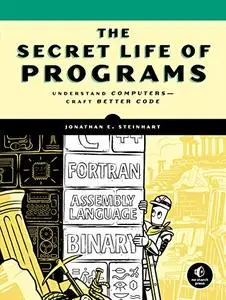 The Secret Life of Programs: Understand Computers – Craft Better Code